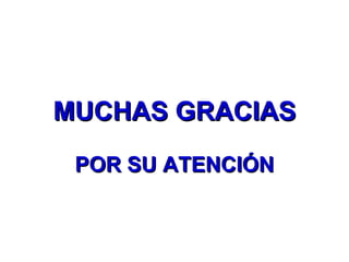MUCHAS GRACIAS POR SU ATENCIÓN 