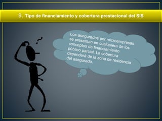 9. Tipo de financiamiento y cobertura prestacional del SIS 
 