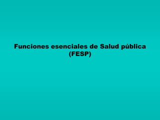 Funciones esenciales de Salud pública
              (FESP)
 
