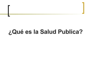 ¿Qué es la Salud Publica? 