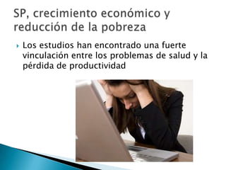    Los estudios han encontrado una fuerte
    vinculación entre los problemas de salud y la
    pérdida de productividad
 