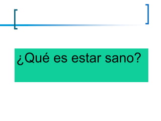 ¿Qué es estar sano?
 