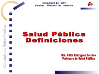 Universidad La Salle
Concepto de Salud Publica   Facultad Mexicana de Medicina
 