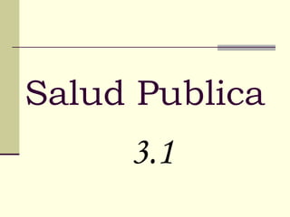 Salud Publica   3.1 