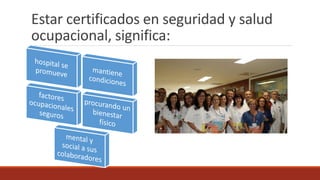 Estar certificados en seguridad y salud
ocupacional, significa:
 