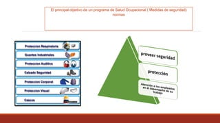 El principal objetivo de un programa de Salud Ocupacional ( Medidas de seguridad)
normas
 