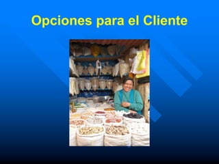 Opciones para el Cliente
 