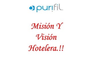 Misión Y 
Visión 
Hotelera.!! 
 