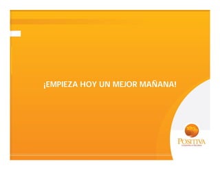 ¡EMPIEZA HOY UN MEJOR MAÑANA!
 