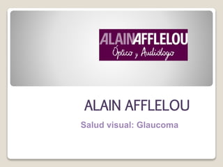 ALAIN AFFLELOU
Salud visual: Glaucoma
 