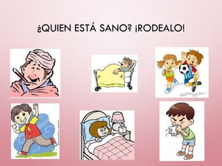 ¿QUIEN ESTÁ SANO? ¡RODEALO!
 