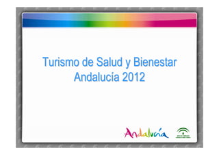 Turismo de Salud y BienestarTurismo de Salud y Bienestar
AndalucAndalucíía 2012a 2012
 