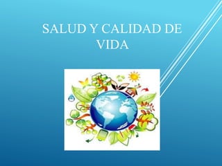 SALUD Y CALIDAD DE
VIDA
 