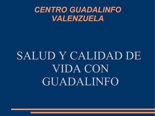 CENTRO GUADALINFO VALENZUELA SALUD Y CALIDAD DE VIDA CON GUADALINFO 