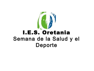 I.E.S. Oretania
Semana de la Salud y el
Deporte
 