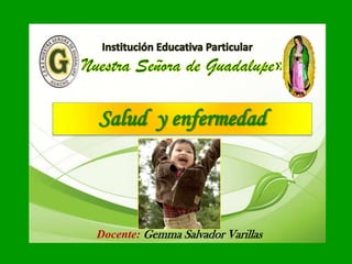 Docente: Gemma Salvador Varillas
Salud y enfermedad
 