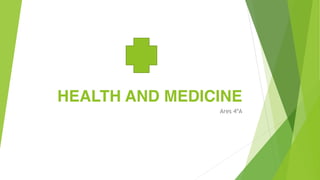 HEALTH AND MEDICINE
Ares 4ºA
 
