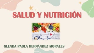SALUD Y NUTRICIÓN
GLENDA PAOLA HERNÁNDEZ MORALES
 