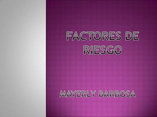 FACTORES DE RIESGO  MAYERLY BARBOSA 