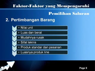 Faktor-Faktor yang Mempengaruhi
                       Pemilihan Saluran
2. Pertimbangan Barang




             Powerpoint Templates
                                    Page 9
 