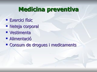 Medicina preventiva Exercici físic Neteja corporal Vestimenta Alimentació Consum de drogues i medicaments  