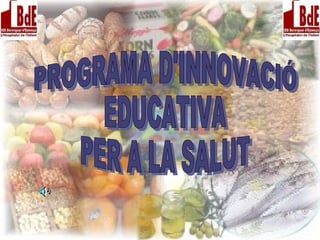 PROGRAMA D'INNOVACIÓ EDUCATIVA  PER A LA SALUT 