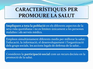 CARACTERÍSTIQUES PER PROMOURE LA SALUT