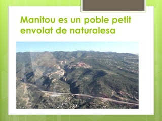 Manitou es un poble petit
envolat de naturalesa
 