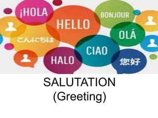 SALUTATION
(Greeting)
 