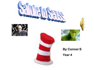 Salute to Seuss. By Connor S Year 4 