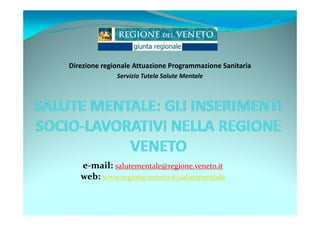 Direzione regionale Attuazione Programmazione Sanitaria
              Servizio Tutela Salute Mentale




   e-mail: salutementale@regione.veneto.it
   web: www.regione.veneto.it/salutementale
 