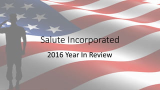 Salute Incorporated
2016 Year In Review
 