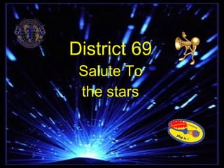 District 69 Salute To the stars 