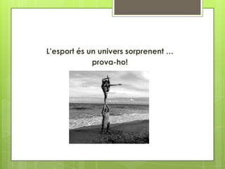 L’esport és un univers sorprenent …
prova-ho!
 