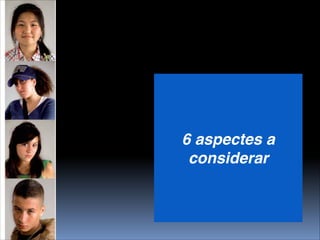 6 aspectes a
considerar
 