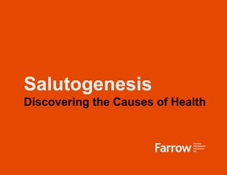 Salutogenesis
Discovering the Causes of Health
 