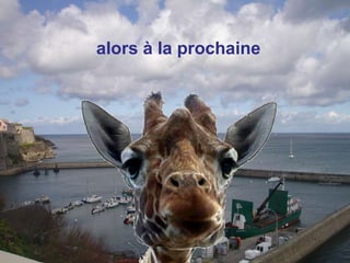 alors à la prochaine