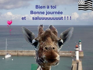 Bien à toi Bonne journée et saluuuuuuuut ! ! !