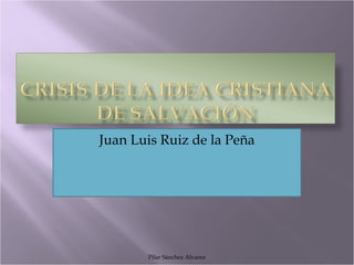 Juan Luis Ruiz de la Peña

Pilar Sánchez Alvarez

 