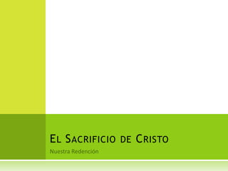 Nuestra RedenciónEl Sacrificio de Cristo
