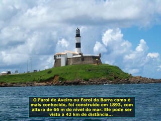O Farol de Aveiro ou Farol da Barra como é mais conhecido, foi construído em 1893, com altura de 66 m do nível do mar. Ele pode ser visto a 42 km de distância...  