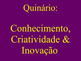 Quinário: Conhecimento, Criatividade & Inovação   