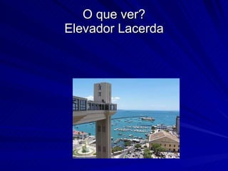 O que ver? Elevador Lacerda 