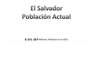 6 271 257 Millones: Población en el 2013

 