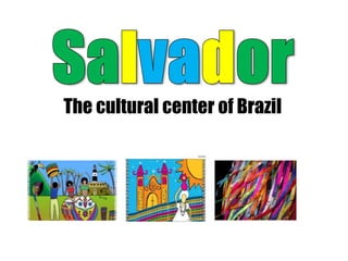 The cultural center of Brazil
 