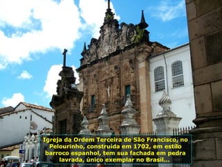 Igreja da Ordem Terceira de São Francisco, no Pelourinho, construída em 1702, em estilo barroco espanhol, tem sua fachada em pedra lavrada, único exemplar no Brasil...  