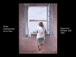 Pintor impresionista en su hora Figure at a Window, Dali 1945 
