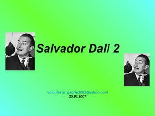 Salvador Dali 2 [email_address] 25.07.2007 