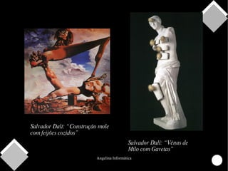 Salvador Dalí: “Construção mole com feijões cozidos” Salvador Dalí: “Vénus de Milo com Gavetas” 
