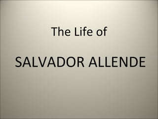The Life of SALVADOR ALLENDE 
